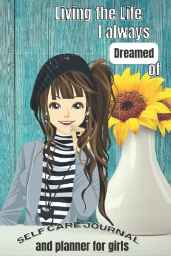 Living the Life I always Dreamed Of: Self Care Journal for Girls