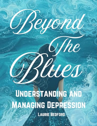 Beyond the Blues: Understanding and Managing Depression