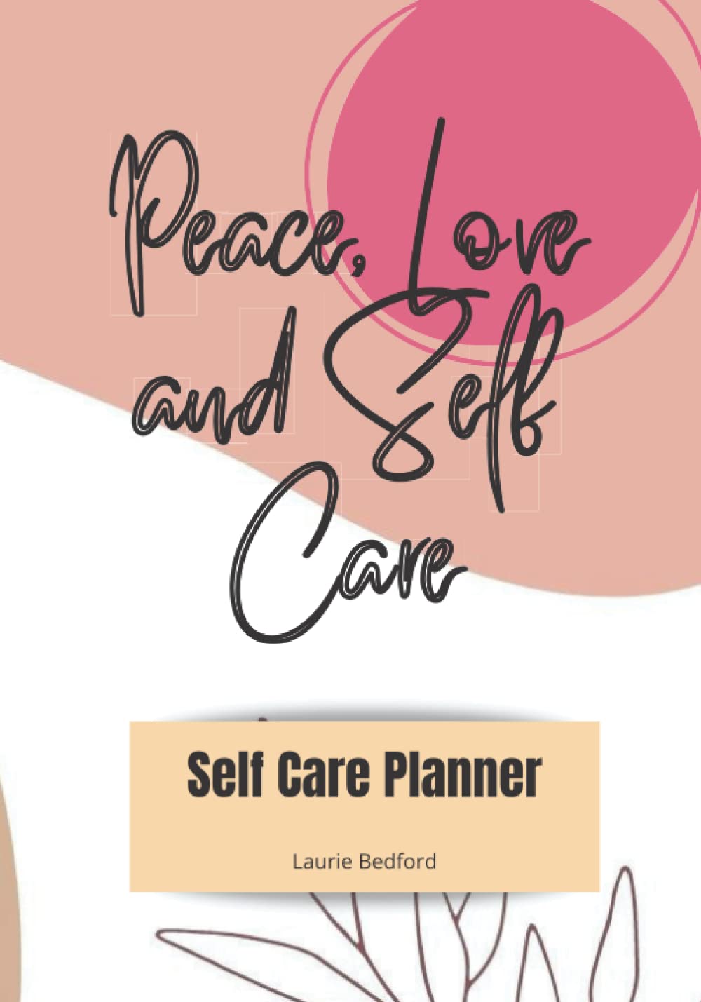 Love, Peace, And Self-Care: A Self-Care planner for adults