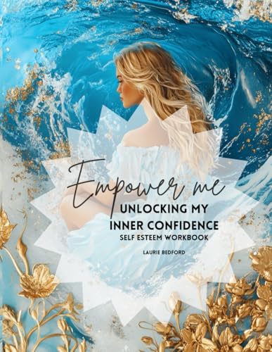 Empower Me: Unlocking My Inner Confidence: A Self Esteem Workbook