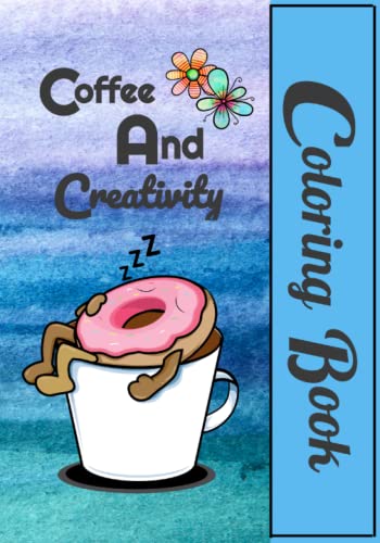 Coffee and Creativity Coloring Book: A creative coloring book for adults with a coffee theme